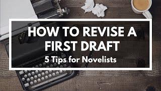 5 Tips for Revising a First Draft (Writing Mastery)