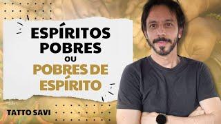 ESPÍRITOS POBRES OU POBRES DE ESPÍRITO?