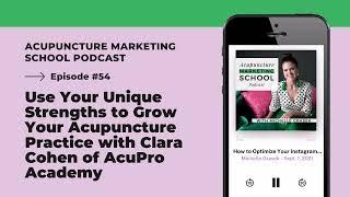 Episode #54: Use Your Unique Strengths to Grow Your Acupuncture Practice with Clara Cohen