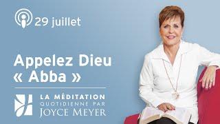 29 juillet | Appelez Dieu « Abba » – Méditation quotidienne par Joyce Meyer