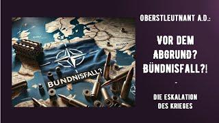 Oberstleutnant aD - Vor dem Abgrund? Bündnisfall? - Kriegseskalation