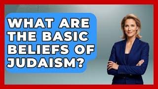 What Are the Basic Beliefs of Judaism? - Jewish Teachings For All