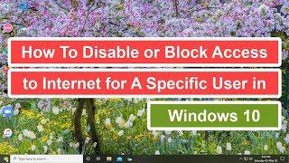 How to Disable or Block Access to Internet for A Specific User in Windows 10