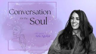 Kris Aguilar- Conversation for the Soul: episode 52