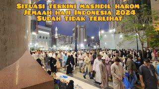 SITUASI TERKINI MASJIDIL HAROM, JEMAAH HAJI 2024 DARI NEGARA INDONESIA SUDAH TIDAK TERLIHAT