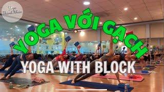 YOGA VỚI GẠCH - YOGA WITH BLOCK FULL CLASS