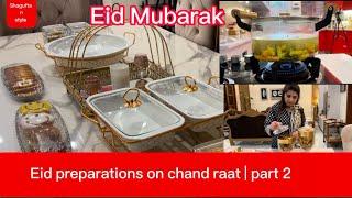 Eid preparations on chand raat | part 2 | Eid Mubarak | like, subscribe and share | #eidpreps