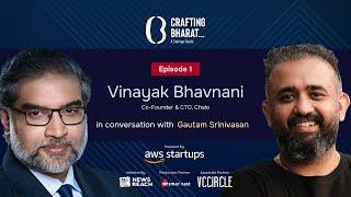 Crafting Bharat : A Startup Guide | Episode 1 | Vinayak Bhavnani, Co-Founder & CTO of Chalo