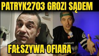 Patryk2703 grozi sądem i udaje ofiarę | Prawdziwe oblicze Patryka2703