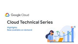 Cloud Technical Series Highlights