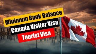 Minimum Bank Balance required for Canada Tourist Visa | Proof of Funds - Canada Visitor Visa