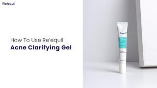 HOW TO USE RE'EQUIL ACNE CLARIFYING GEL