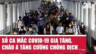 Số ca mắc COVID-19 gia tăng, châu Á tăng cường chống dịch | VTV24
