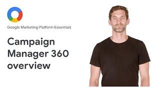 Google Marketing Platform Essentials: Campaign Manager 360 overview