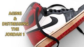 AGING & DISTRESSING THE JORDAN 1 || CUSTOM TUTORIAL