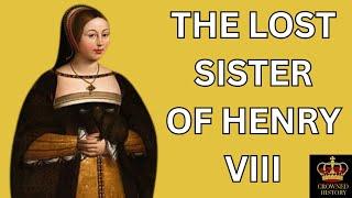 THE LOST SISTER OF KING HENRY VIII