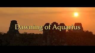 Dawning of Aquarius - Mayan Prophecies and Emerald Tablets