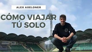 CÓMO VIAJAR SOLO | Alex Axeloner