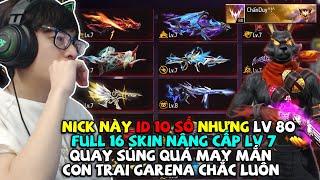 NICK NÀY ID 10 SỐ NHƯNG LV 80 SỞ HỮU 16 SKIN LV 7 RẤT NHIỀU ĐỒ CHẾ TÁC 7 ĐÁ QUAY SÚNG QUÁ MAY MẮN