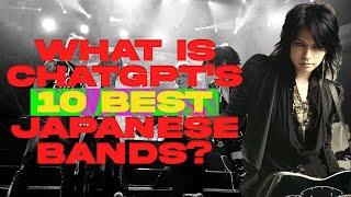 ChatGPT answers 10 Best Japanese Bands