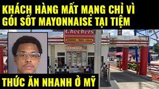 Cuộc sống ở Mỹ.Khách hàng mất mạng chỉ vì gói sốt Mayonnaise ngay tại tiệm thức ăn nhanh ở Mỹ