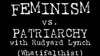 Feminism vs. Patriarchy in History [with Rudyard Lynch of Whatifalthist]