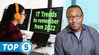 Top 5 IT Trends you should remember from 2022