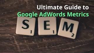 Ultimate Guide to Google AdWords Metrics