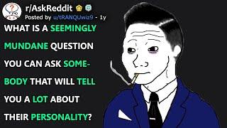 What Is A Seemingly Mundane Question You Can Ask Somebody? (r/AskReddit)