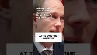 A Georgia judge, Scott McAfee, dismissed Donald Trump's argument