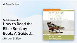 How to Read the Bible Book by Book: A Guided… by Gordon D. Fee · Audiobook preview