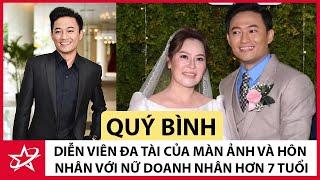 Tiểu Sử Quý Bình - Chàng Diễn Viên Đa Tài Của Màn Ảnh Và Cuộc Hôn Nhân Với Nữ Doanh Nhân Hơn 7 Tuổi