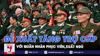 Đề xuất tăng trợ cấp với quân nhân đã phục viên, xuất ngũ - VNews