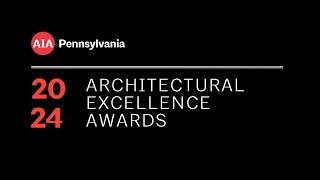 2024 AIA Pennsylvania Architectural Excellence Awards Broadcast