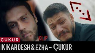 İKİKARDESH &  EZA - ÇUKUR (ÇUKUR DİZİSİ) KLİP