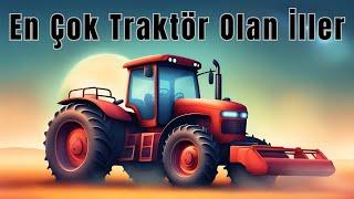 Türkiye'de Toplam Kaç Tane Traktör Var? - En Çok Traktör Olan İller