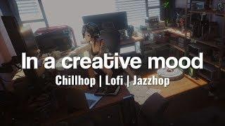 In a creative mood - [ Chillhop | Lofi HipHop | Jazzhop mix ]