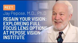 Regain Your Vision: Dr. Jay Pepose Explores Full Focus Lens Options at Pepose Vision Institute