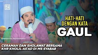 CERAMAH KHR KHOLIL AS'AD - JANGAN SAMPAI SALAH PERGAULAN. MAJELIS SHOLAWAT SYABAB