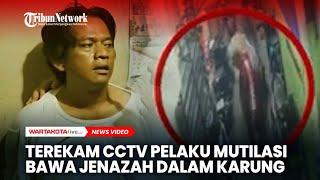 Terekam CCTV Pelaku Mutilasi Bawa Jenazah dalam Karung