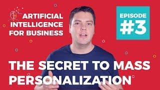 The Secret to Mass Personalization & Personalized Content with AI (2018) | AI for Business #3