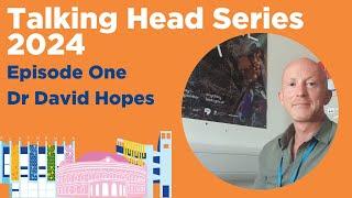 Talking Heads Episode 1: Dr David Hopes