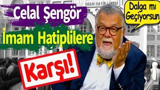 Celal Şengör, İmam Hatiplilere Karşı!