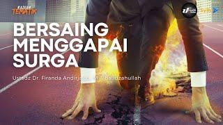 Bersaing Dengan Kebaikan, Menggapai Surga Bersama - Ustadz Dr. Firanda Andirja, M.A hafidzahullah