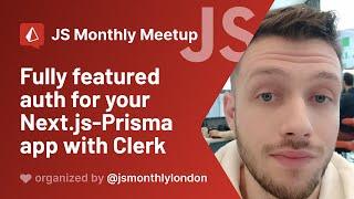 JS Monthly Meetup - Peter Perlepes - Fully featured auth for your Next.js-Prisma app with Clerk