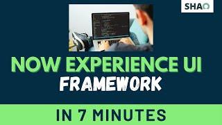 Now Experience UI Framework in 7 Minutes - Full Guide for External Component Development