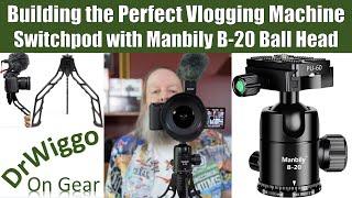 Switchpod and Manbily Ball Head: Building the Perfect Vlogging Machine