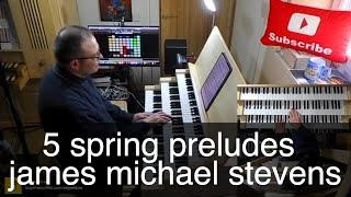 Spring Preludes Nos. 1-5 | James Michael Stevens | Hauptwerk Martinikerk Groningen