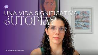 Una vida significativa, ¿utopía? | Sobre el sentido de la vida