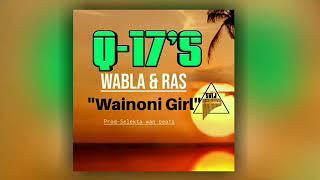 Wainoni girl (Official music 2020) Q-17's _Wabla & Ras